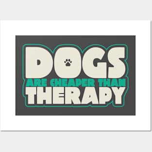 Dogs Are Cheaper Than Therapy Posters and Art